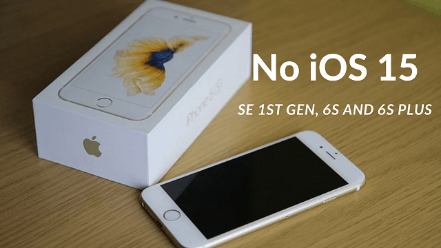 Why iPhone SE, 6s and 6S Plus not Getting iOS 15 in 2021