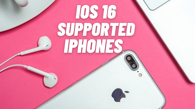 iOS 16 Supported iPhone list | These iPhones dropped support
